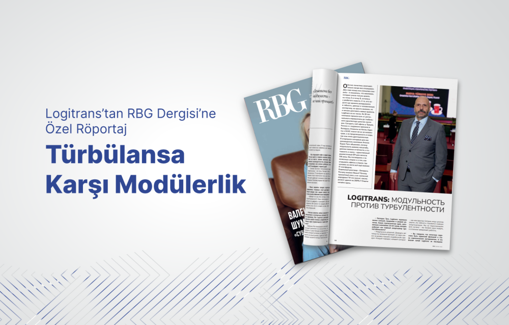 Logitrans’tan RBG Dergisi’ne Özel Röportaj